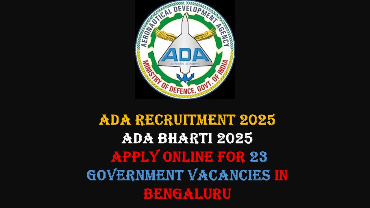 ADA Recruitment 2025 ADA Bharti 2025 Aeronautical Development Agency Jobs Govt Jobs in Defence Sector Apply Online for 23 Posts No Exam Government Job Free Application – No Fees Bengaluru Sarkari Naukri Technical & Admin Vacancies Project Admin Assistant Jobs
